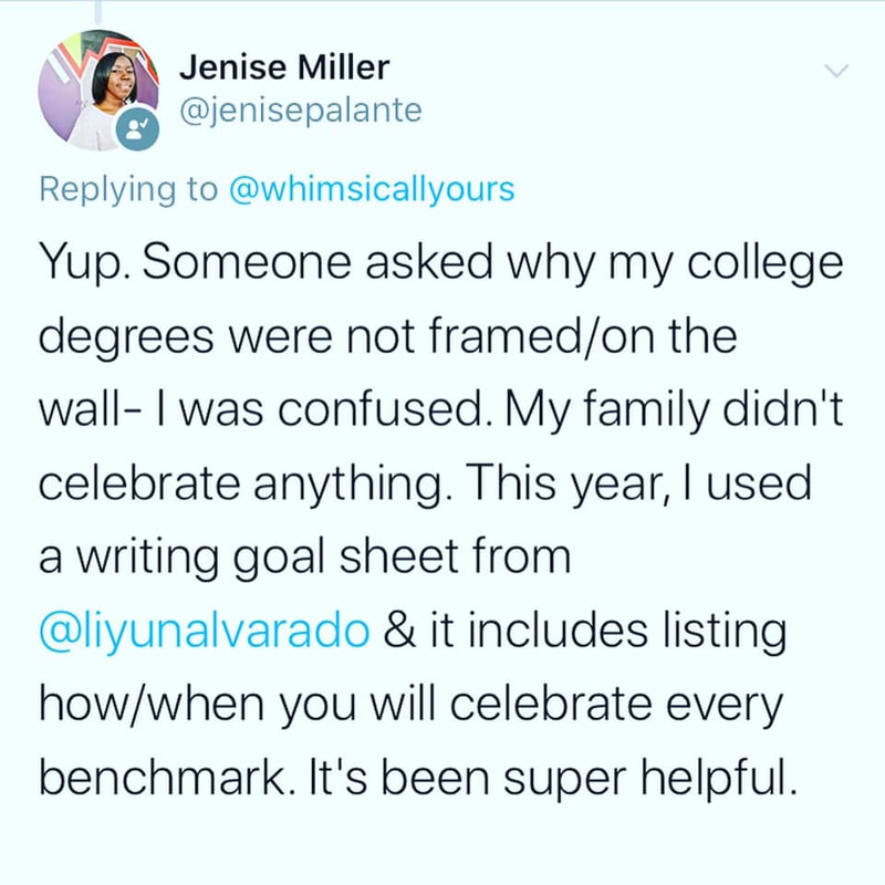 Jenise Miller tweet reads: Yup. Someone asked why my college degrees were not framed/on the wall- I was confused. My family didn't celebrate anything. This year, I used a writing goal sheet from @liyunalvarado & it includes listing how/when you will celebrate every benchmark. It's been super helpful.